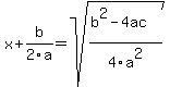 x%2Bb%2F2a+=+sqrt%28%28b%5E2-4ac%29%2F4a%5E2%29