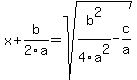 x%2Bb%2F2a+=+sqrt%28b%5E2%2F4a%5E2-c%2Fa%29