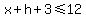 x%2Bh%2B3%3C=12