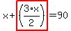 x%2Bhighlight_red%28+%283%2Ax%2F2%29+%29=90