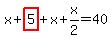 x%2Bhighlight_red%28+5+%29%2Bx%2Bx%2F2=40