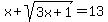 x%2Bsqrt%283x%2B1%29=13