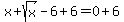 x%2Bsqrt%28x%29-6%2B6=0%2B6