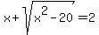 x%2Bsqrt%28x%5E2-20%29=2