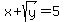 x%2Bsqrt%28y%29=5