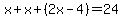 x%2Bx%2B%282x-4%29+=+24