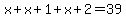 x%2Bx%2B1%2Bx%2B2=39