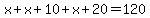 x%2Bx%2B10%2Bx%2B20=120