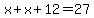 x%2Bx%2B12=27