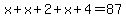 x%2Bx%2B2%2Bx%2B4=87
