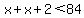 x%2Bx%2B2%3C84