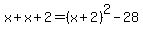x%2Bx%2B2=%28x%2B2%29%5E2-28