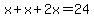 x%2Bx%2B2x=24