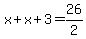 x%2Bx%2B3=26%2F2