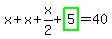 x%2Bx%2Bx%2F2%2Bhighlight_green%28+5+%29=40
