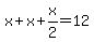 x%2Bx%2Bx%2F2=12