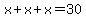 x%2Bx%2Bx=30