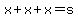 x%2Bx%2Bx=s