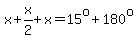 x%2Bx%2F2%2Bx=15%5Eo%2B180%5Eo