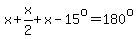 x%2Bx%2F2%2Bx-15%5Eo=180%5Eo