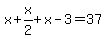 x%2Bx%2F2%2Bx-3=37