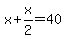 x%2Bx%2F2=40