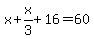 x%2Bx%2F3%2B16=60