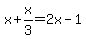 x%2Bx%2F3=2x-1