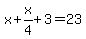 x%2Bx%2F4%2B3=23