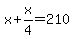 x%2Bx%2F4=210