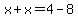 x%2Bx=4-8