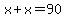 x%2Bx=90