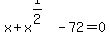 x%2Bx%5E%281%2F2%29-72=0