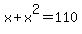 x%2Bx%5E2=110