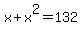x%2Bx%5E2=132