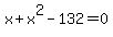 x%2Bx%5E2-132=0