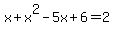 x%2Bx%5E2-5x%2B6=2