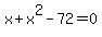 x%2Bx%5E2-72=0