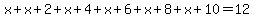 x%2Bx+%2B+2%2Bx+%2B+4%2Bx+%2B+6%2Bx+%2B+8%2Bx%2B10=12