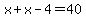 x%2Bx+-4=40