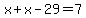 x%2Bx-29=7