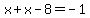 x%2Bx-8=-1