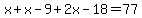 x%2Bx-9%2B2x-18=77