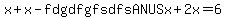 x%2Bx-fdgdfgfsdfsANUSx%2B2x=6