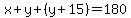 x%2By%2B%28y%2B15%29=180