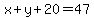 x%2By%2B20+=+47