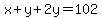 x%2By%2B2y=102