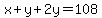 x%2By%2B2y=108