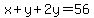 x%2By%2B2y=56
