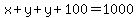 x%2By%2By%2B100=1000